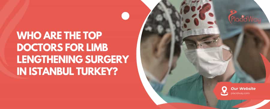 من هم أفضل الأطباء لإجراء جراحة إطالة الأطراف في إسطنبول، تركيا؟